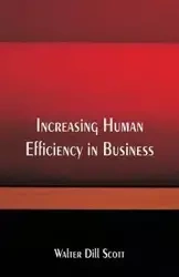 Increasing Human Efficiency in Business - Scott Walter Dill