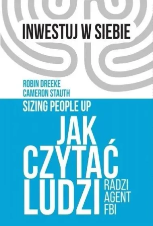 Jak czytać ludzi - radzi agent FBI - Robin Dreeke, Cameron Stauth