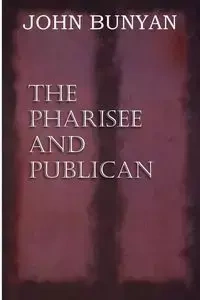 The Pharisee and Publican - John Jr. Bunyan
