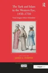 The Turk and Islam in the Western Eye, 1450-1750 - Harper James G.