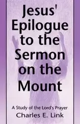 Jesus' Epilogue to the Sermon on the Mount - Charles E. Link