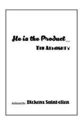 He Is the Product . . . - Saint-elien Dickens