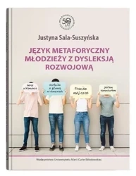 Język metaforyczny młodzieży z dysleksją rozwojową - Justyna Sala-Suszyńska