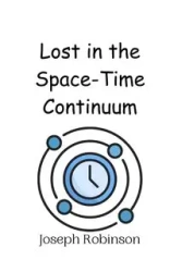 Lost in the Space-Time Continuum - Joseph Robinson