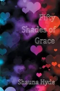 Fifty Shades of Grace - Shauna Marie Hyde