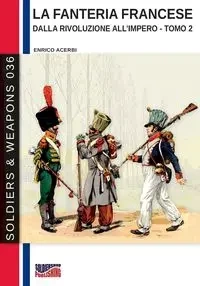 La fanteria francese dalla Rivoluzione all'Impero - Tomo 2 - Acerbi Enrico