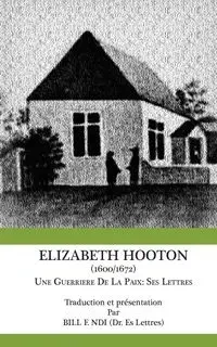 Elizabeth Hooton 1600 1672 Une Guerriere De La Paix. Ses Lettres - Ndi Bill F.