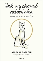 Jak wychować człowieka. Poradnik dla kotów - Barbara Capponi