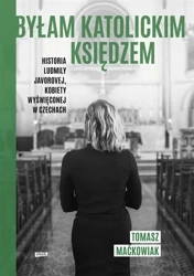 Byłam katolickim księdzem - Tomasz Maćkowiak