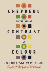 Chevreul on the Laws of Contrast of Colour - Michel Chevreul Eugène
