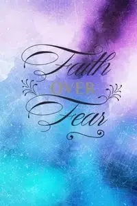 Faith Over Fear - Creations Joyful
