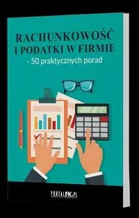 Rachunkowość i podatki w firmie - 50 praktycznych porad - praca zbiorowa