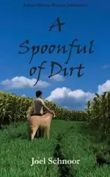 A Spoonful of Dirt - Joel Frederic Schnoor