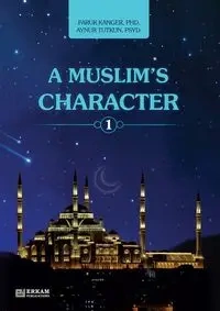 A Muslim's Character - Vol.1 [Ages 11 and up] - Kanger Faruk