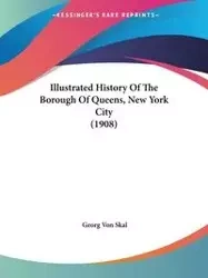 Illustrated History Of The Borough Of Queens, New York City (1908) - Von Skal Georg