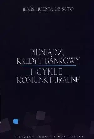 Pieniądz, kredyt bankowy i cykle koniunkturalne - Jesus Huerta De Soto