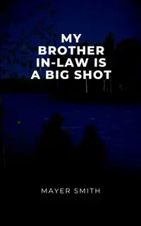 My Brother in law is a big shot - Smith Mayer