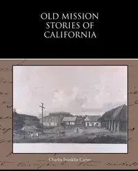 Old Mission Stories of California - Carter Charles Franklin