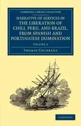 Narrative of Services in the Liberation of Chili, Peru, and Brazil, from Spanish and Portuguese Domination - Volume 2 - Thomas Cochrane