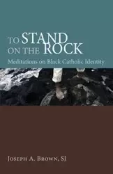 To Stand on the Rock - Joseph A. Brown SJ