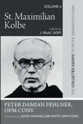 St. Maximilian Kolbe - Peter Damian Fehlner OFM Conv.