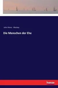 Die Menschen der Ehe - John Henry Mackay