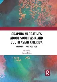 Graphic Narratives about South Asia and South Asian America - Daiya Kavita