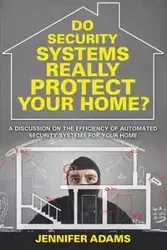 Do Security Systems Really Protect Your Home? - Jennifer Adams