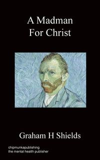 A Madman for Christ - Shields Graham H.