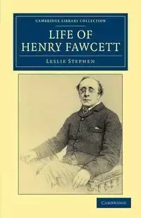 Life of Henry Fawcett - Stephen Leslie