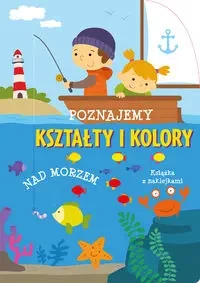Poznajemy kształty i kolory Nad morzem - zbiorowa praca