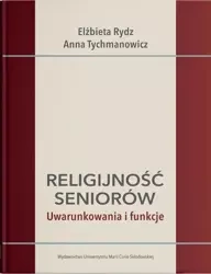 Religijność seniorów. Uwarunkowania i funkcje - Elżbieta Rydz, Anna Tychmanowicz