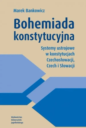 Bohemiada konstytucyjna. Systemy ustrojowe... - Marek Bankowicz