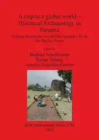 A step to a global world - Historical Archaeology in Panamá - Scholkmann Barbara