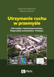 Utrzymanie ruchu w przemyśle. Informatyka... - Sławomir Szymaniec, Marek Kacperak
