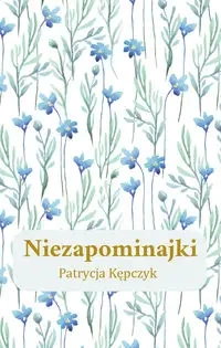 Niezapominajki - Patrycja Kępczyk
