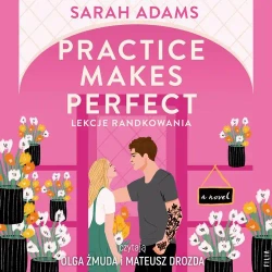 audiobook Practice Makes Perfect. Lekcje randkowania - Sarah Adams