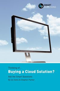 Thinking of... Buying a Cloud Solution? Ask the Smart Questions - Ian Gotts