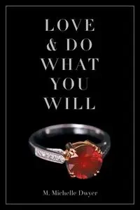 Love and Do What You Will - Michelle Dwyer M.