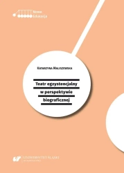 Teatr egzystencjalny w perspektywie biograficznej - Katarzyna Maliszewska