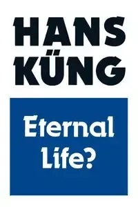 Eternal Life? - Hans Kung
