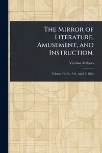 The Mirror of Literature, Amusement, and Instruction. - Various