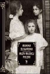 Muzy Młodej Polski. Życie i świat Marii, Zofii... - Monika Śliwińska