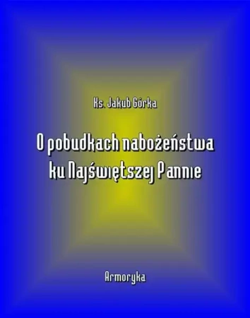 eBook O pobudkach nabożeństwa ku Najświętszej Pannie - Jakub Górka mobi epub