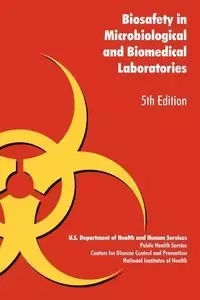Biosafety in Microbiological and Biomedical Laboratories - U. S. Health Dept