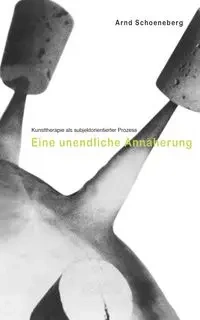 Kunsttherapie als subjektorientierter Prozess - Schoeneberg Arnd