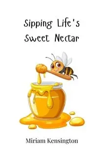 Sipping Life's Sweet Nectar - Miriam Kensington