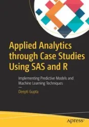 Applied Analytics through Case Studies Using SAS and R - Gupta Deepti