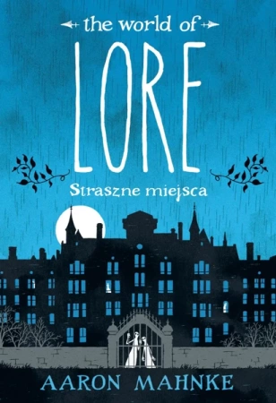 Lore. Straszne miejsca - Aaron Mahnke