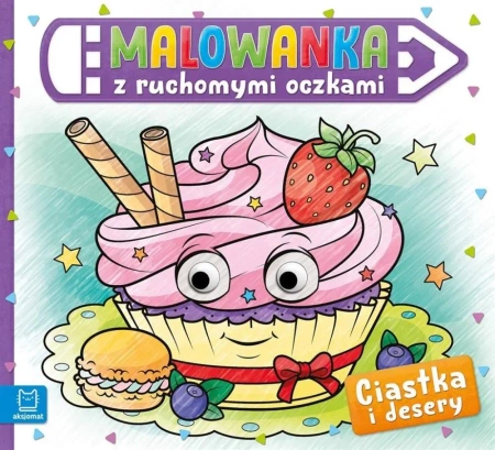 Malowanka z ruchomymi oczkami. Ciastka i desery - Sylwia Kajdana